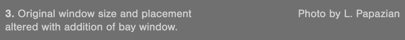 3  Original window size and placement Photo by L  Papazian altered with addition of bay window 