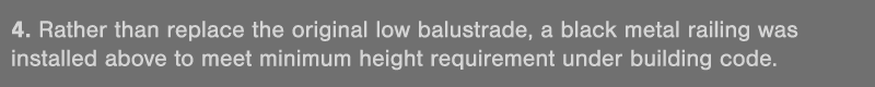 4  Rather than replace the original low balustrade, a black metal railing was installed above to meet minimum height    