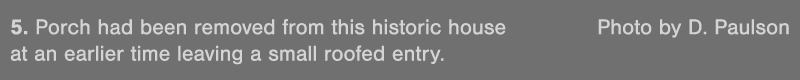 5  Porch had been removed from this historic house Photo by D  Paulson at an earlier time leaving a small roofed entry 