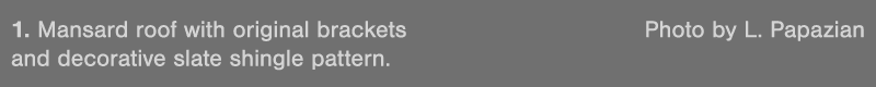 1  Mansard roof with original brackets Photo by L  Papazian and decorative slate shingle pattern 