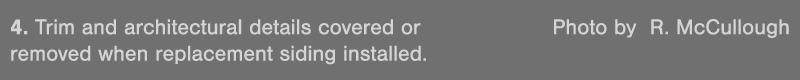 4  Trim and architectural details covered or  Photo by R  McCullough removed when replacement siding installed 