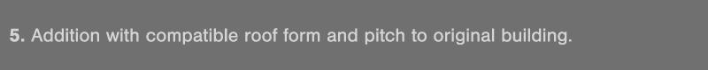 5  Addition with compatible roof form and pitch to original building 