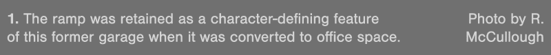 1  The ramp was retained as a character-defining feature Photo by R  of this former garage when it was converted to o   