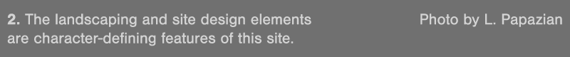 2  The landscaping and site design elements Photo by L  Papazian are character-defining features of this site 