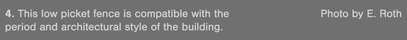 4  This low picket fence is compatible with the Photo by E  Roth period and architectural style of the building 