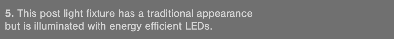 5  This post light fixture has a traditional appearance but is illuminated with energy efficient LEDs 