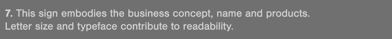 7  This sign embodies the business concept, name and products  Letter size and typeface contribute to readability  