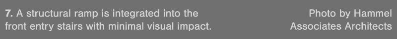 7  A structural ramp is integrated into the  Photo by Hammel front entry stairs with minimal visual impact  Associate   