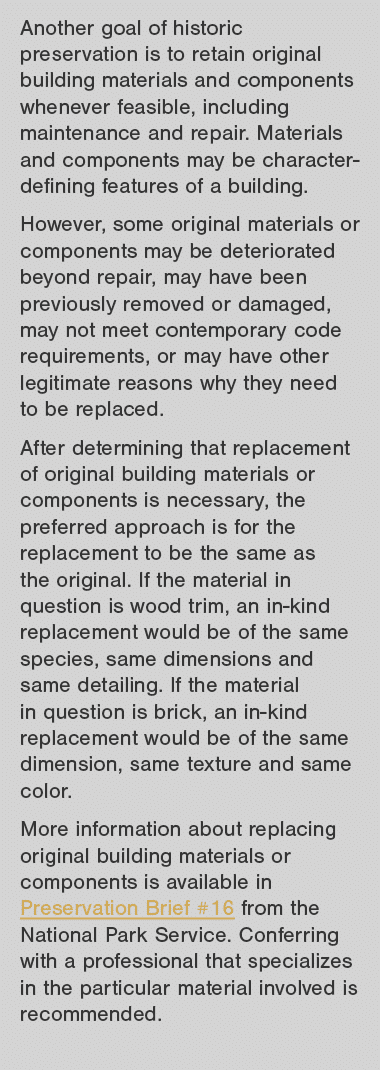 Another goal of historic preservation is to retain original building materials and components whenever feasible, incl   